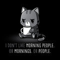 I Don't Like Morning People. Or Mornings. Or People. Unisex