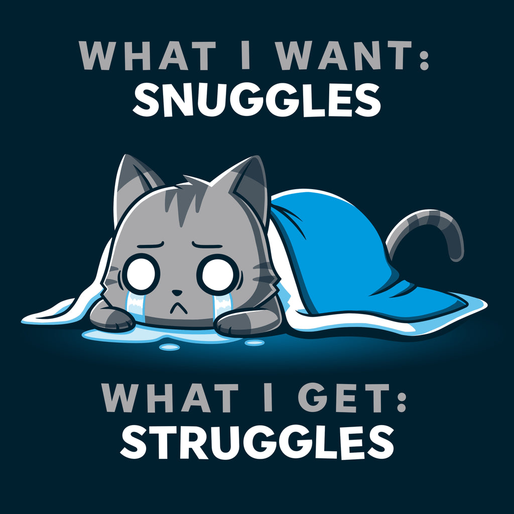 I Want Snuggles, I Get Struggles Unisex