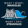 I Want Snuggles, I Get Struggles Unisex