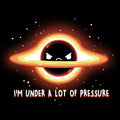 I'm Under a Lot of Pressure Unisex