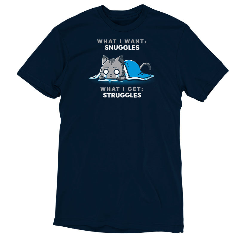 I Want Snuggles, I Get Struggles Unisex