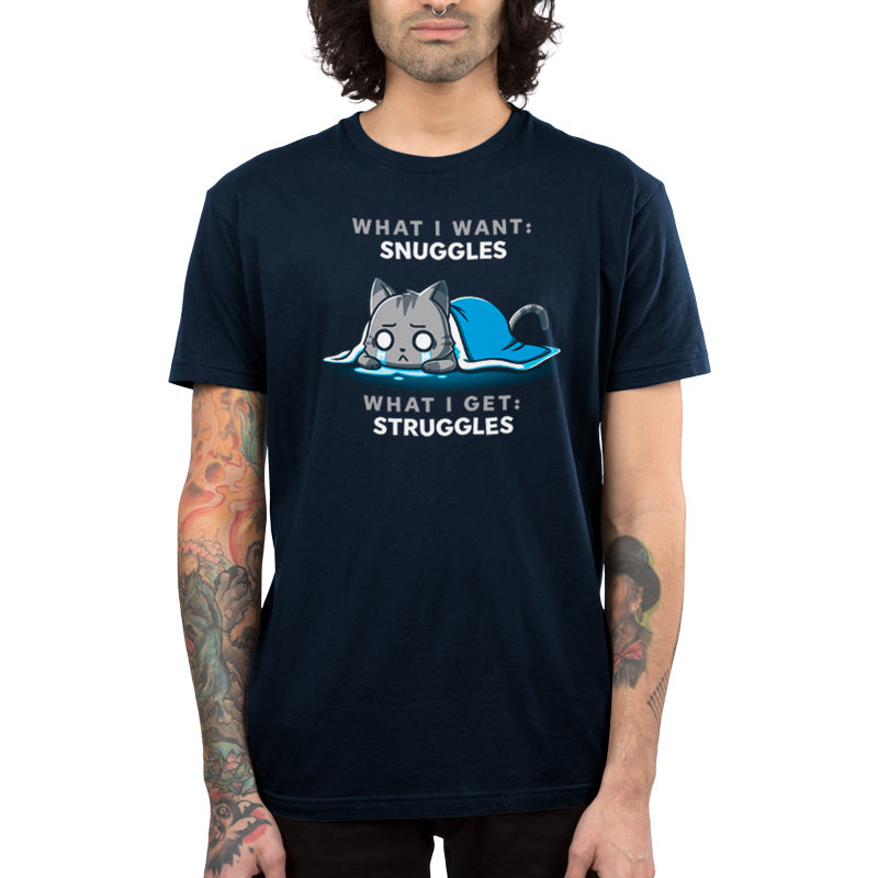 I Want Snuggles, I Get Struggles Unisex