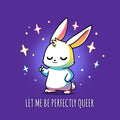 Let Me Be Perfectly Queer Unisex