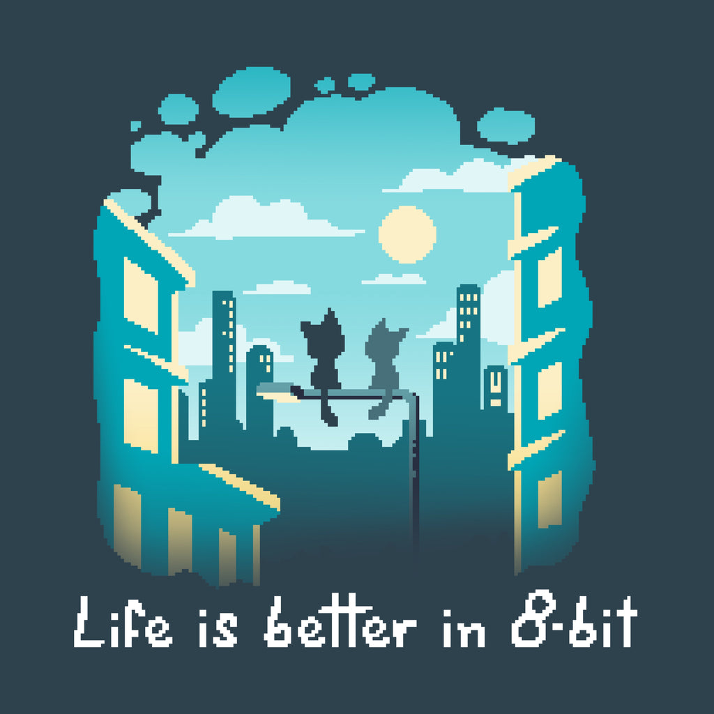 Life Is Better in 8-Bit Unisex