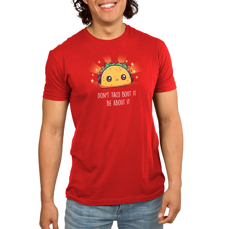 Don't Taco Bout It, Be About It Unisex