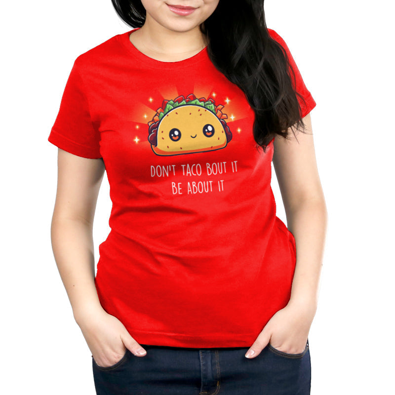 Don't Taco Bout It, Be About It Unisex