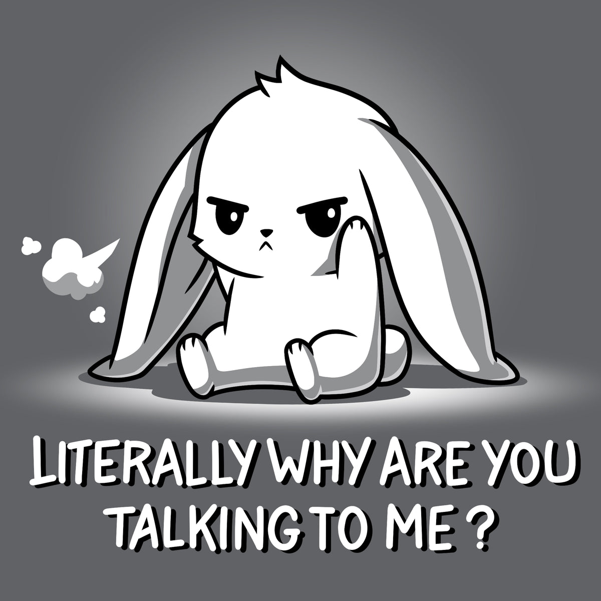 Literally Why Are You Talking To Me? Unisex