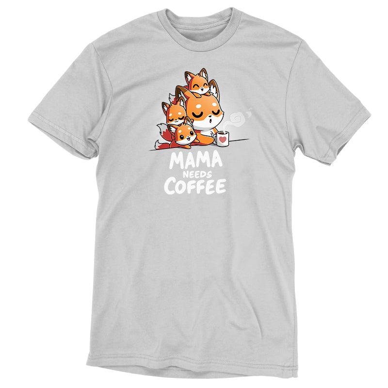 Mama Needs Coffee Unisex