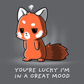 You're Lucky I'm in a Great Mood Unisex