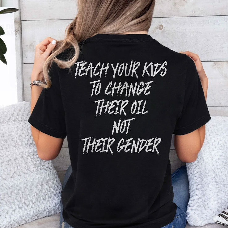 Teach Your Kids To Change Their Oil Not Their Gender T Shirt Unisex