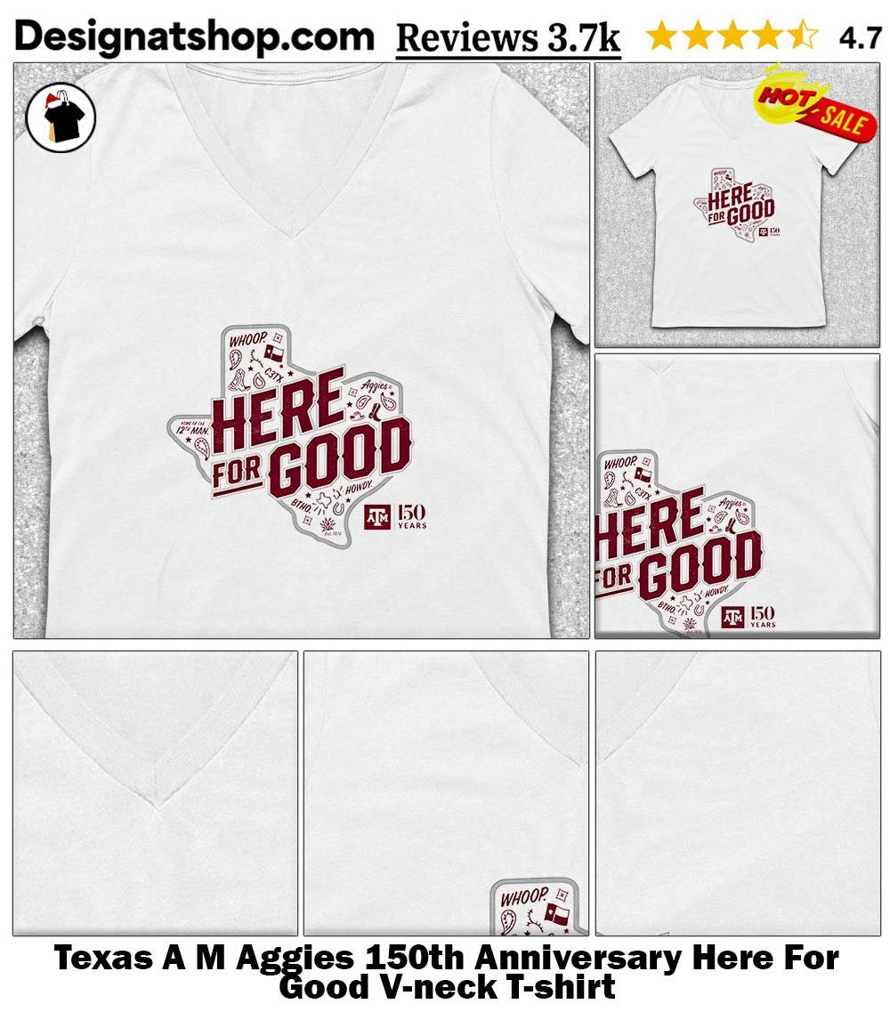 Texas A M Aggies 150th Anniversary Here For Good shirt