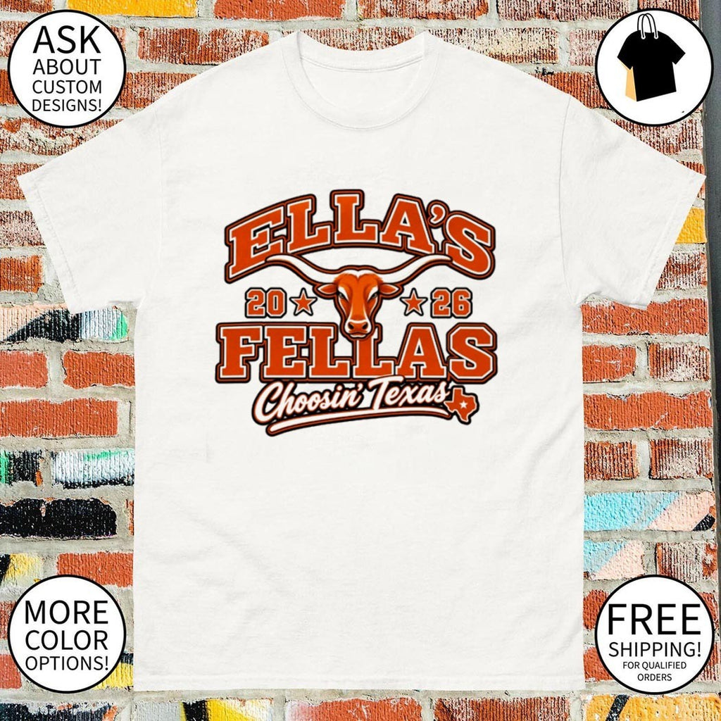 Texas Longhorns Ella’s Fellas 2026 Choosin’ Texas shirt