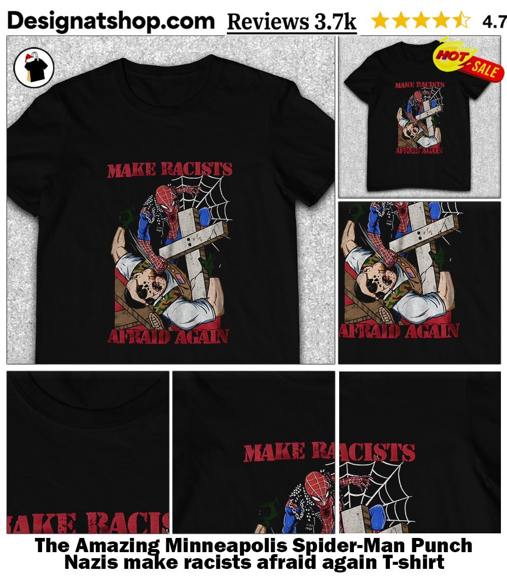 The Amazing Minneapolis Spider-Man Punch Nazis make racists afraid again shirt