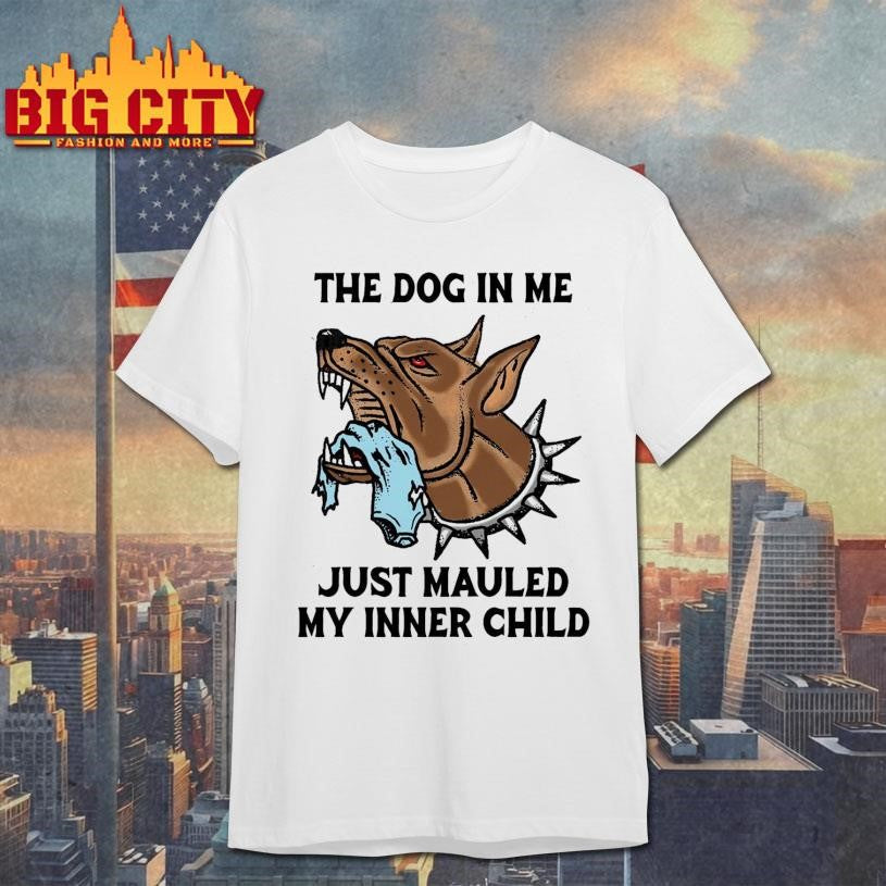 The Dog In Me Just Mauled My Inner Child Shirt Unisex
