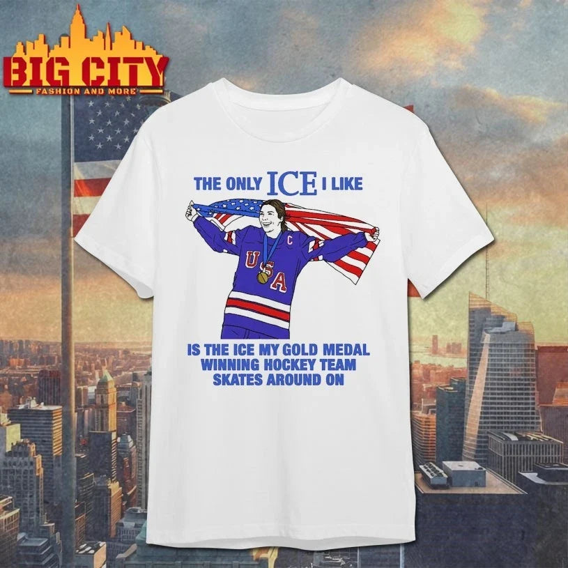 The Only Ice I Like Is The Ice My Gold Medal Winning Hockey Team Skates Around On Unisex