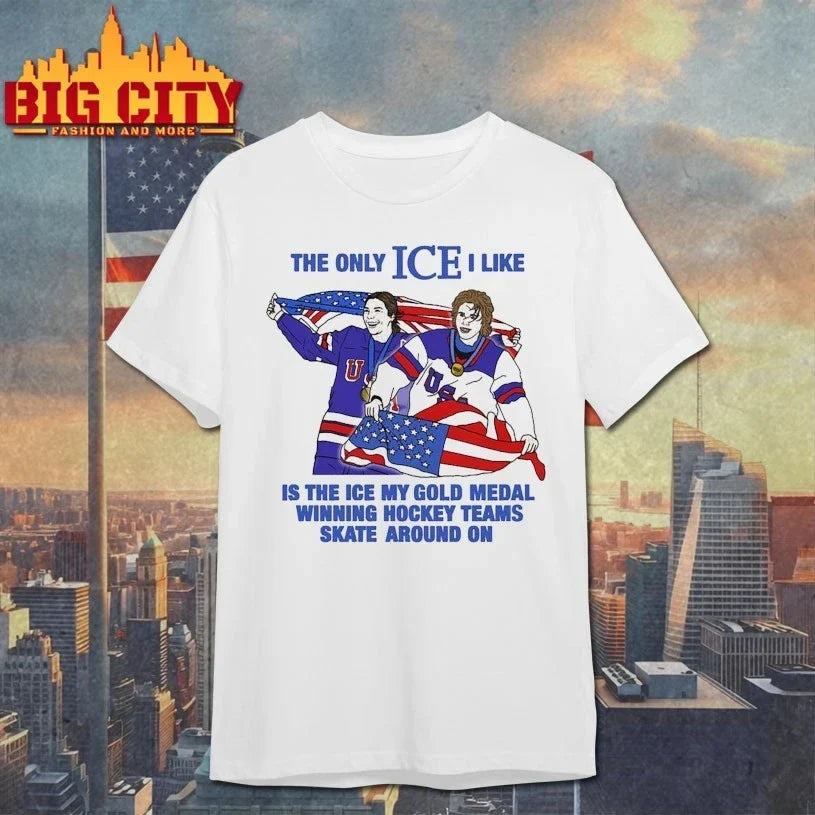 The Only Ice I Like Is The Ice My Gold Medal Winning Hockey Teams Skate Around On Unisex