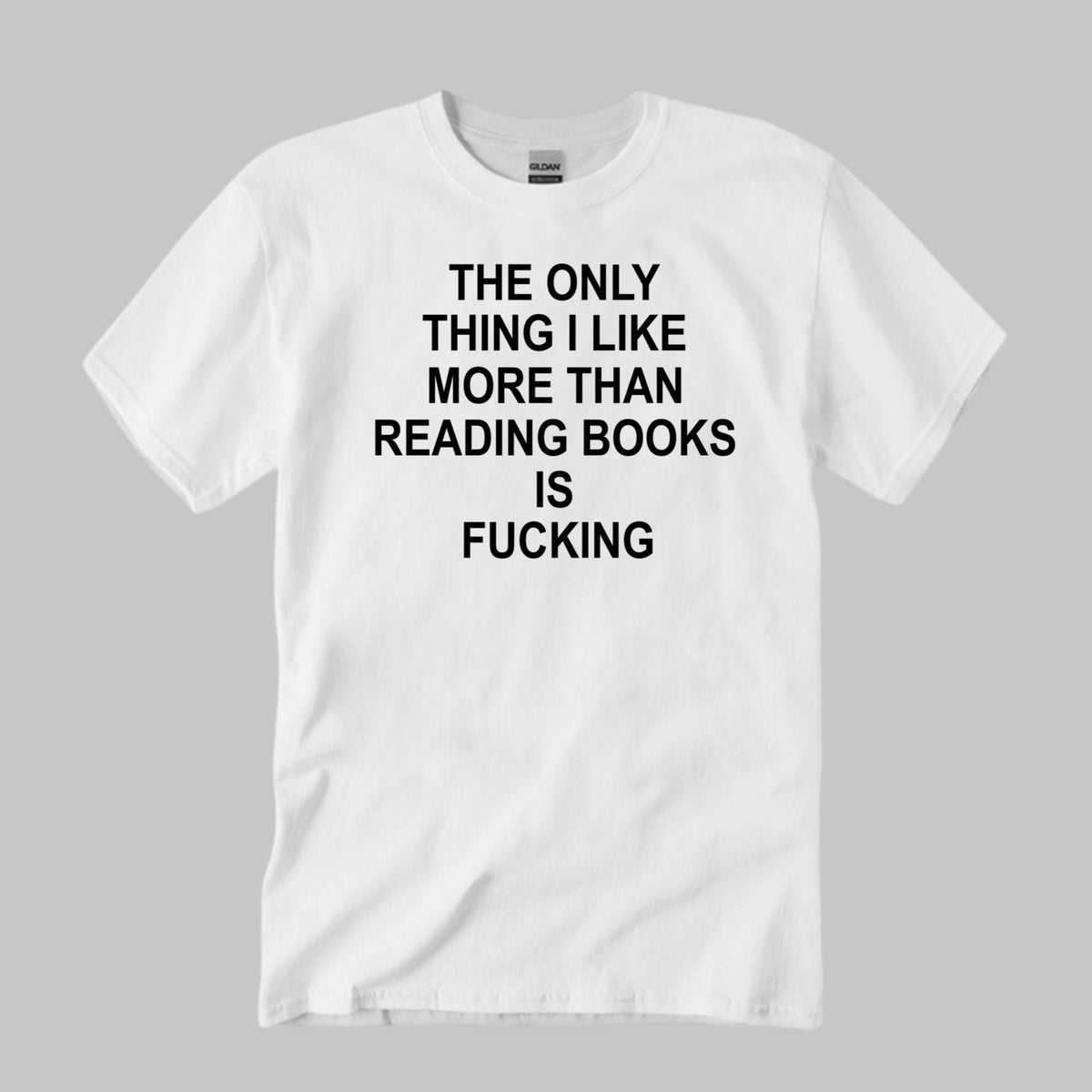 The Only Thing I Like More Than Reading Books Is Fucking T-Shirt