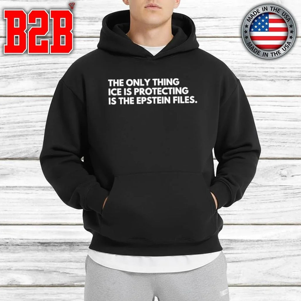 The Only Thing ICE Is Protecting Is The Epstein Files Shirt Unisex