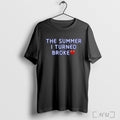 The Summer I Turned Broke T Shirt Unisex
