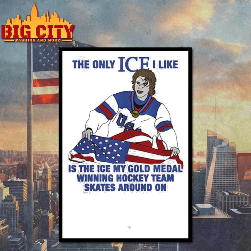 The only ice I like is the ice my gold medal winning hockey team skates around on Shirt Unisex