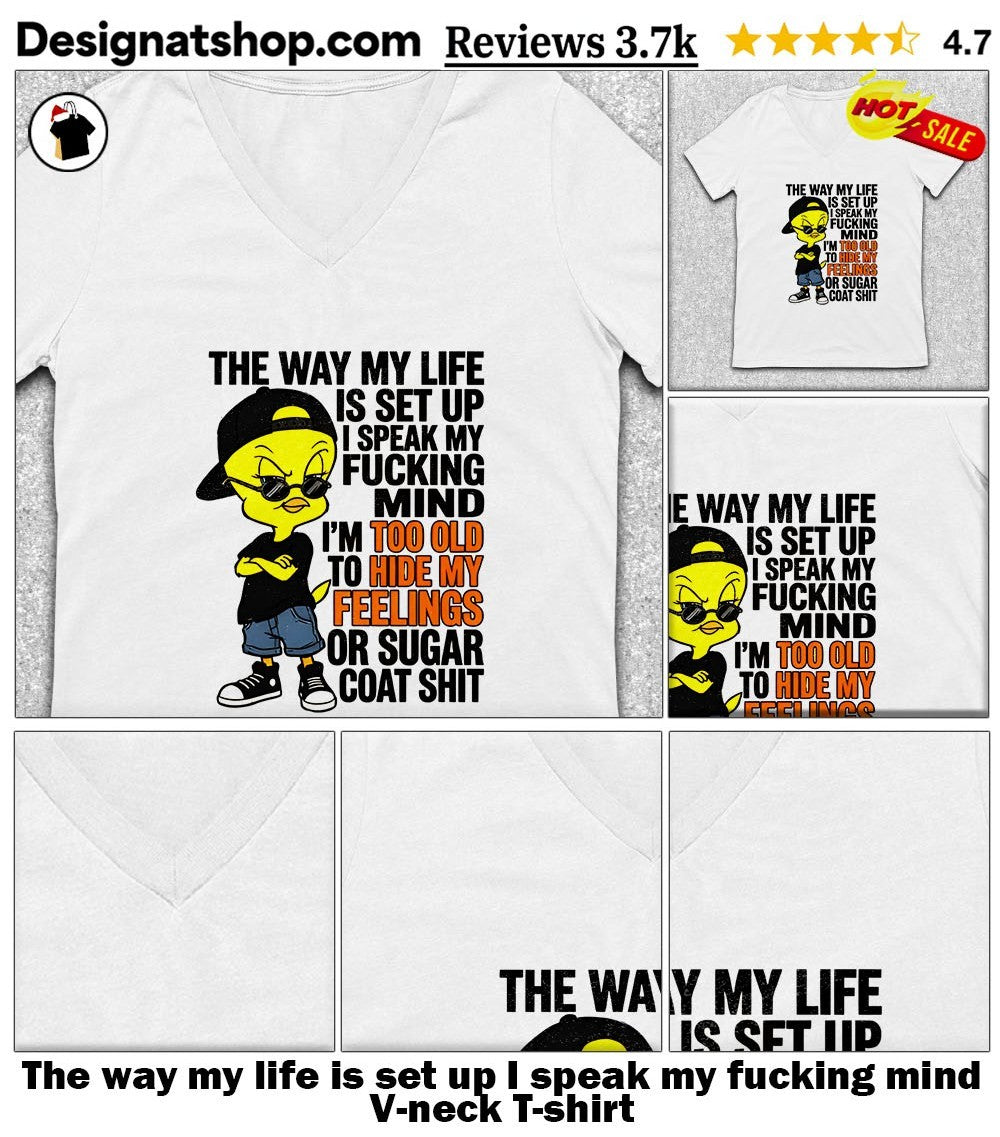 The way my life is set up I speak my fucking mind shirt