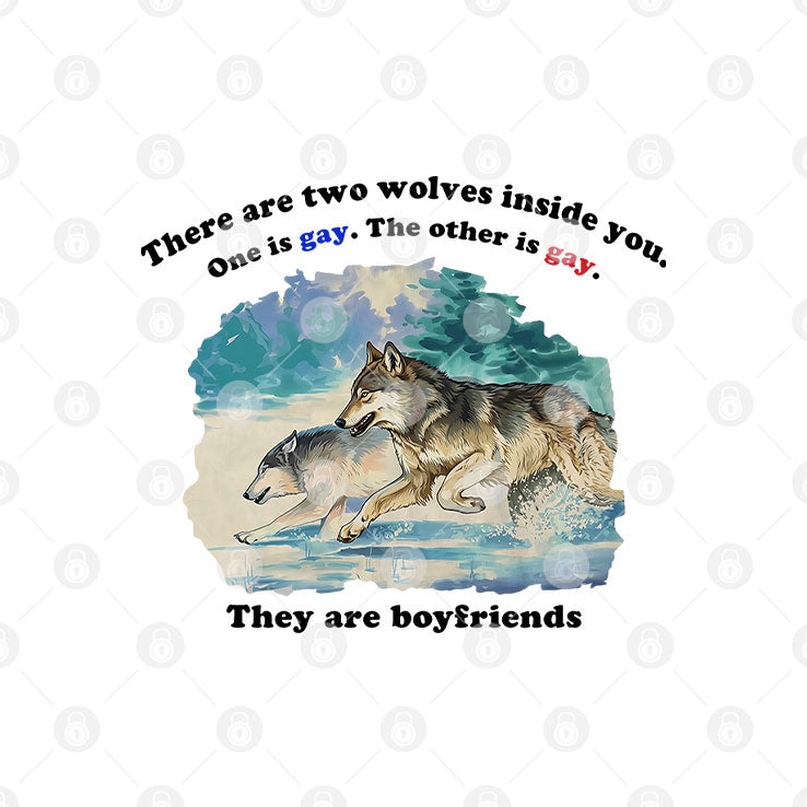 There Are Two Wolves Inside You One Is Gay The Other Is Gay They Are Boyfriends Shirt Unisex