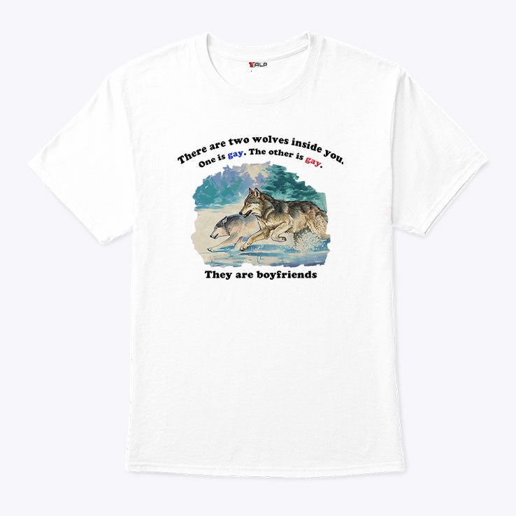 There Are Two Wolves Inside You One Is Gay The Other Is Gay They Are Boyfriends Shirt Unisex