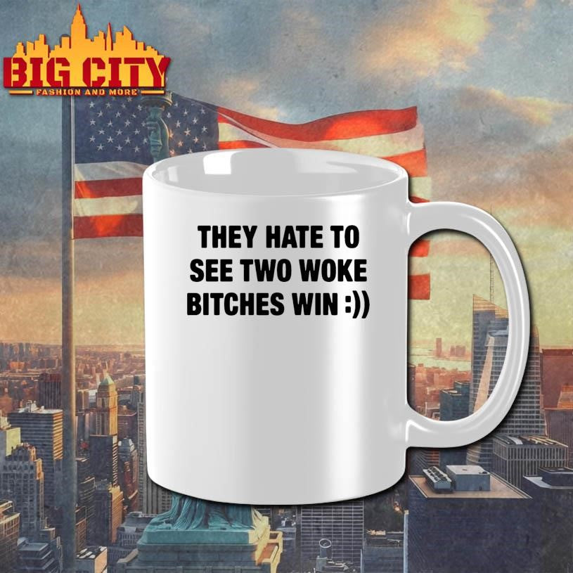 They Hate To See Two Woke Btches Win Shirt Unisex