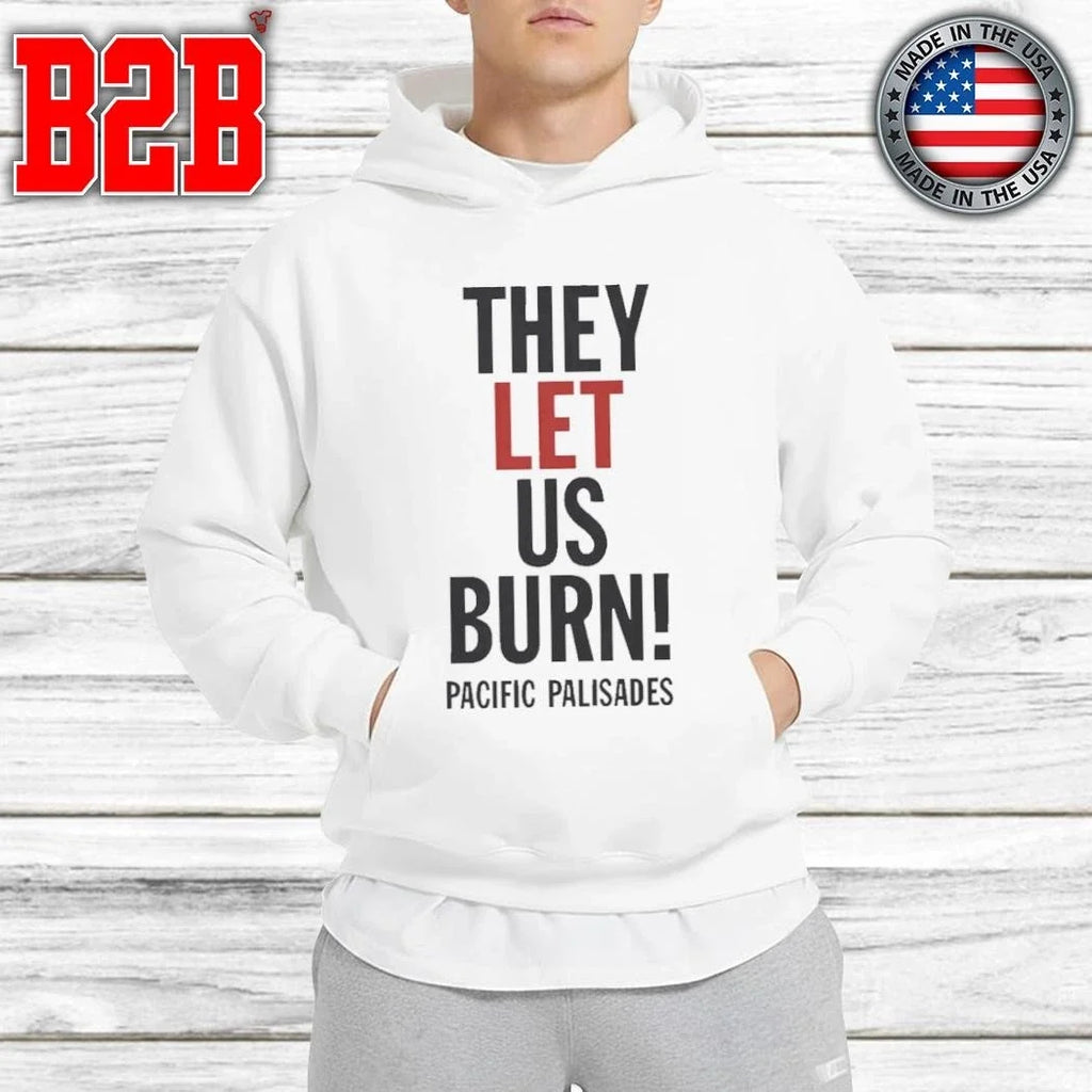 They Let Us Burn Pacific Palisades Shirt Unisex