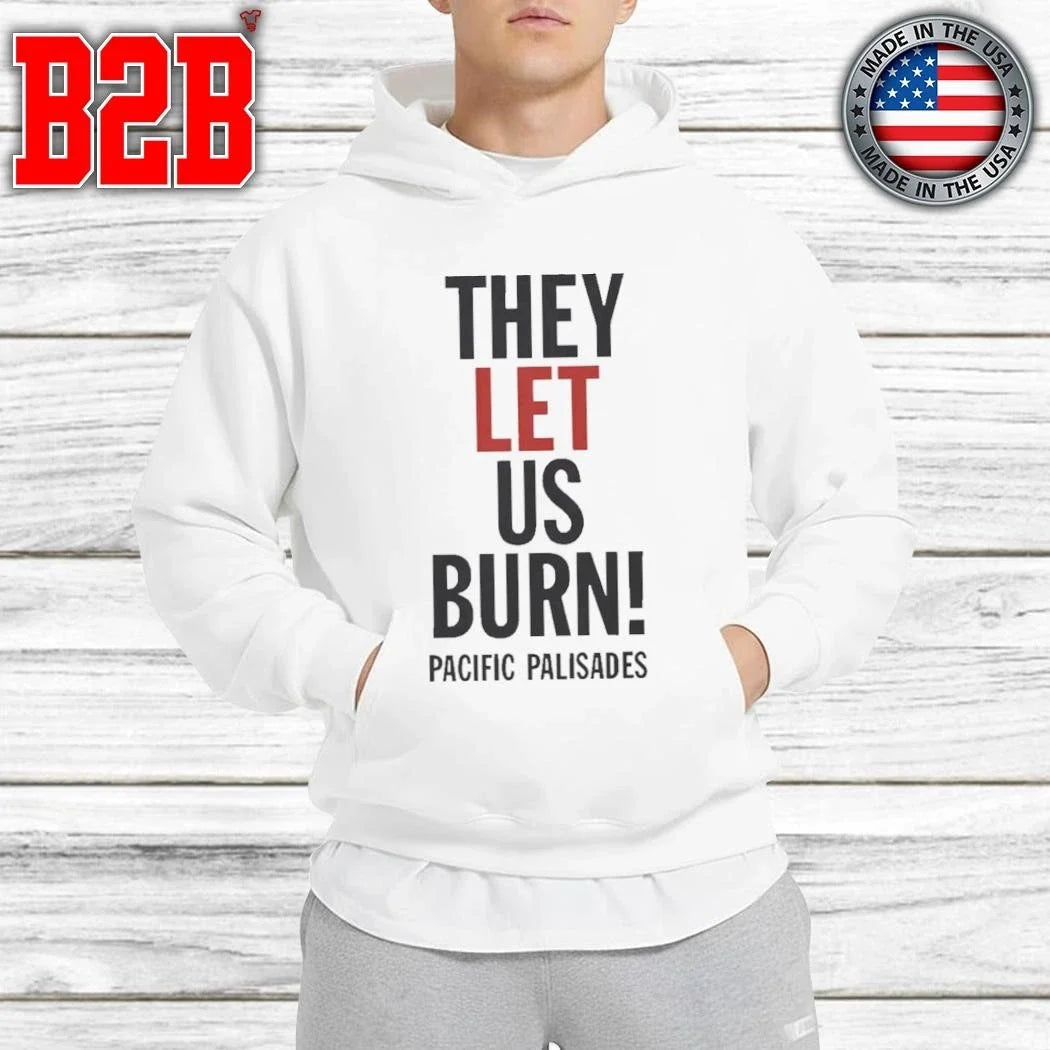 They Let Us Burn Pacific Palisades Shirt Unisex