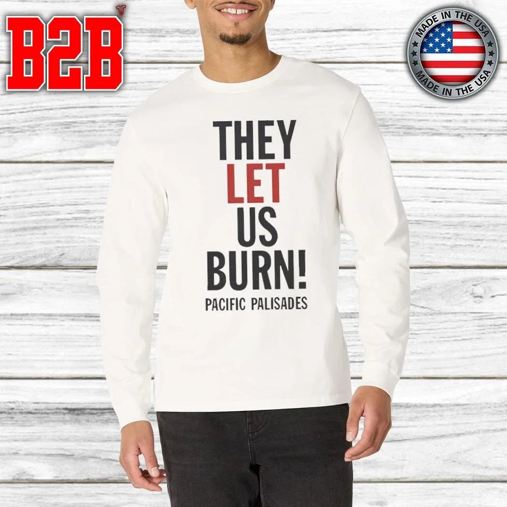 They Let Us Burn Pacific Palisades Shirt Unisex