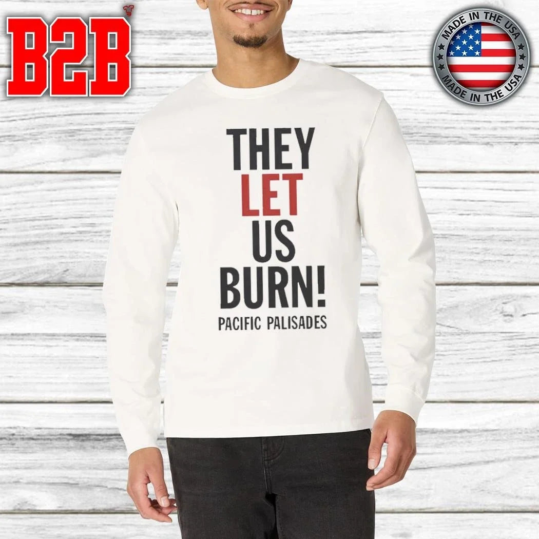 They Let Us Burn Pacific Palisades Shirt Unisex