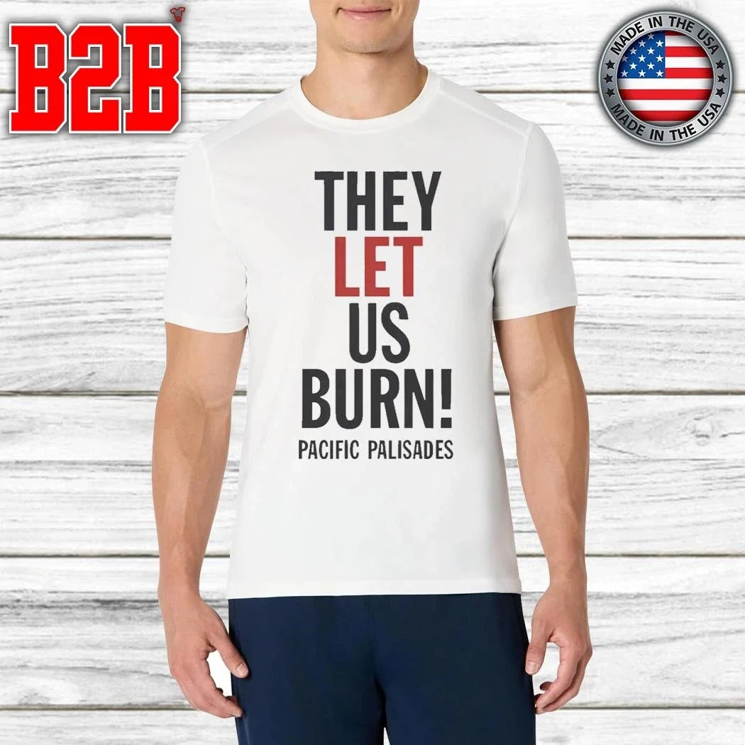 They Let Us Burn Pacific Palisades Shirt Unisex