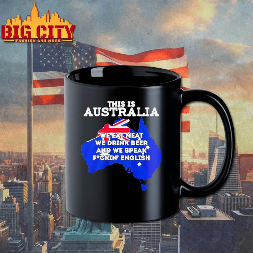This Is Australia We Eat Meat We Drink Beer And We Speak Fuckin English Shirt Unisex