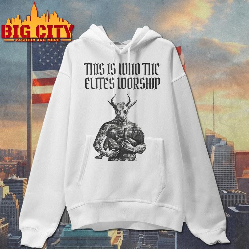 This Is Who The Elites Worship Shirt Unisex