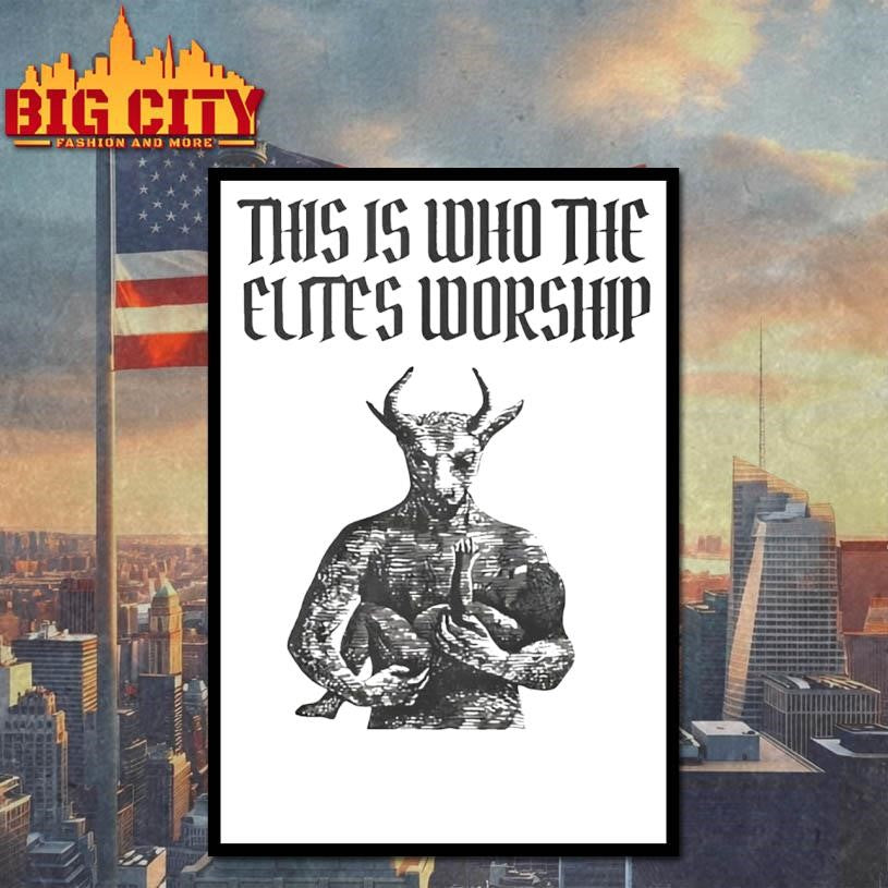 This Is Who The Elites Worship Shirt Unisex
