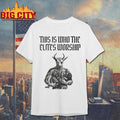 This Is Who The Elites Worship Shirt Unisex