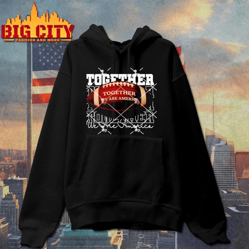 Together We Are America Football Shirt Unisex