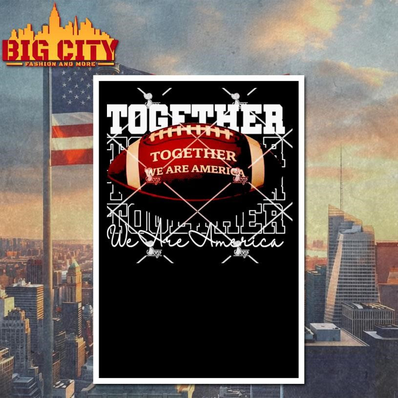 Together We Are America Football Shirt Unisex
