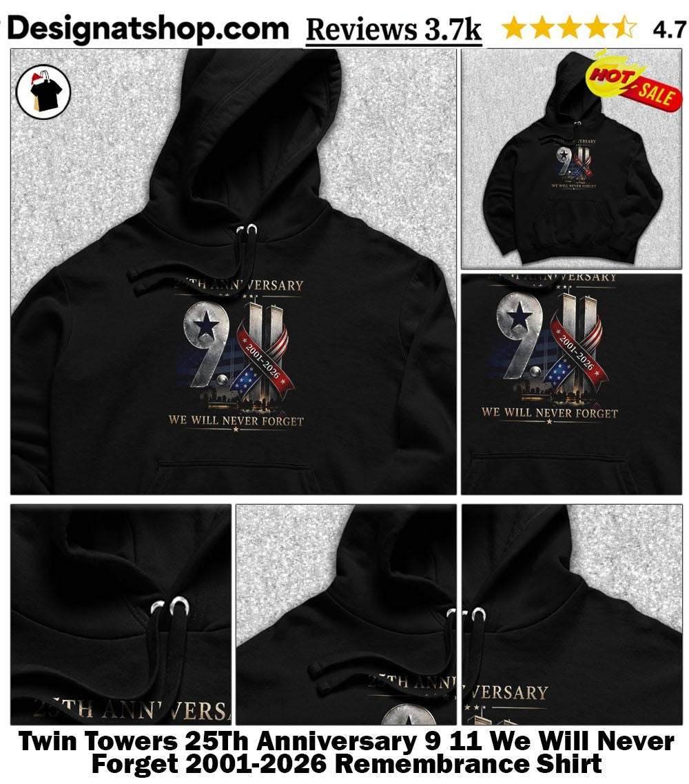 Twin Towers 25Th Anniversary 9 11 We Will Never Forget 2001-2026 Remembrance Shirt