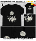 Two Girls One Ghost Dancing Moon shirt