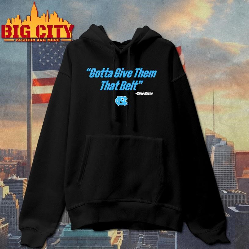 UNC Basketball Caleb Wilson Give Them That Belt Shirt Unisex