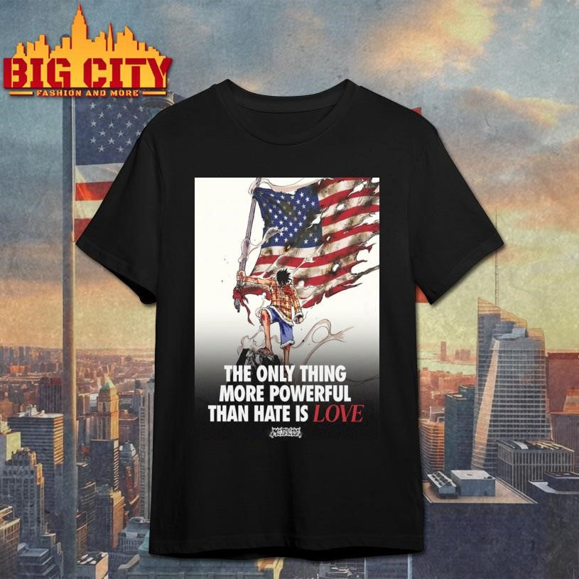 USA The Only Thing More Powerful Than Hate Is Love Poster Shirt Unisex