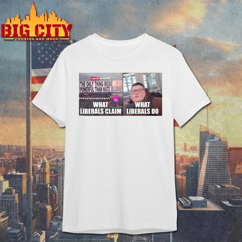 Viral What Liberals Claim What Liberals Do Shirt Unisex