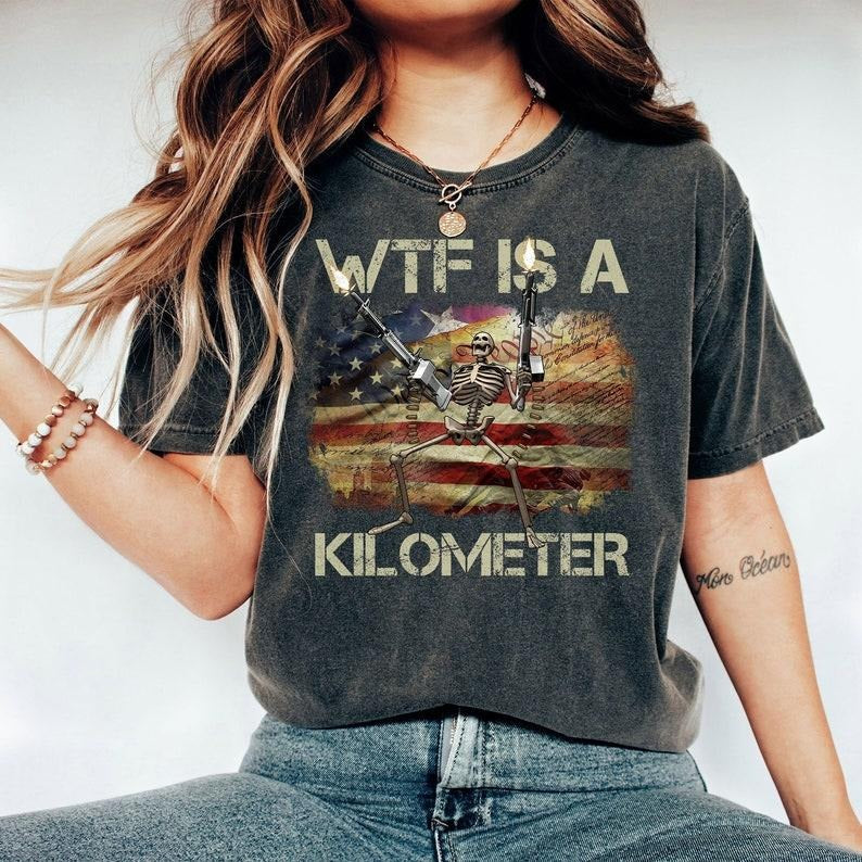 WTF Is A Kilometer Funny Skeleton Shirt, Retro July 4th Tee, Funny Cringey USA Meme Shirt, USA Flag Tee, Veteran Day Tee,...