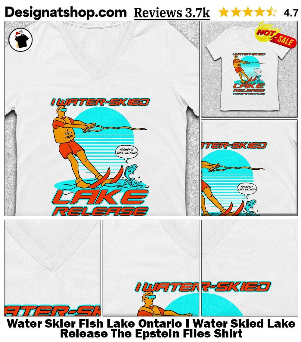 Water Skier Fish Lake Ontario I Water Skied Lake Release The Epstein Files Shirt