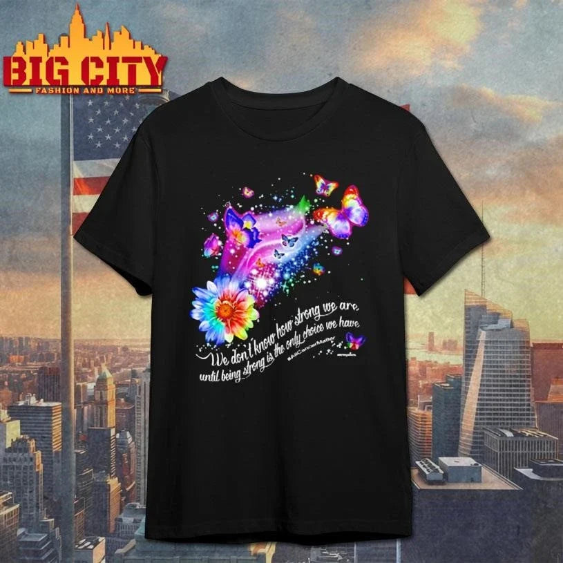 We don’t know how strong we are butterfly Shirt Unisex