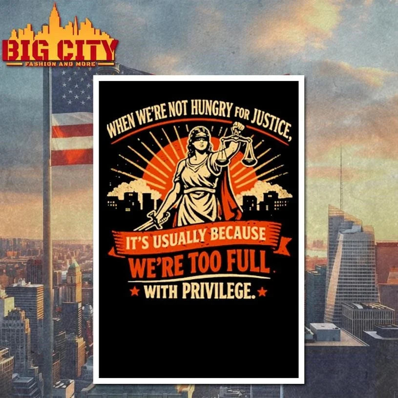 When We’re Not Hungry For Justice Lady Shirt Unisex