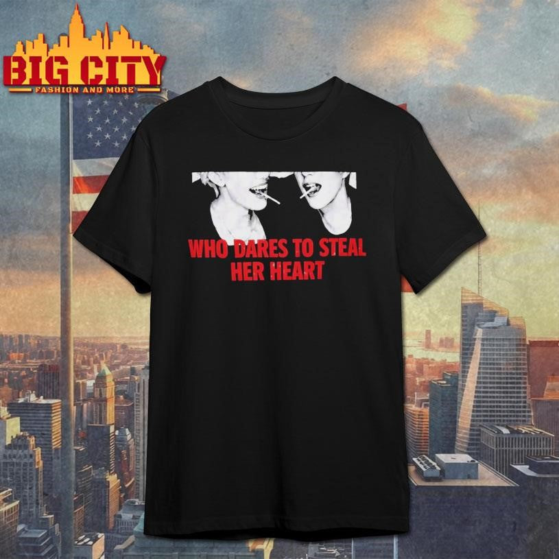 Who Dares to Steal Her Heart Shirt Unisex