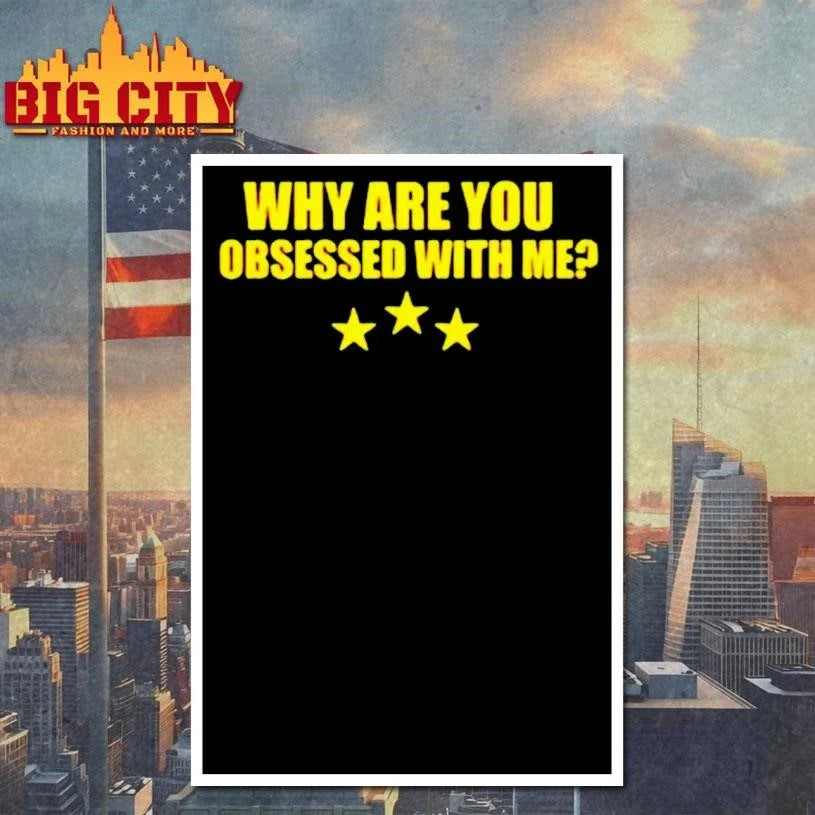 Why Are You Obsessed With Me Three Star Shirt Unisex